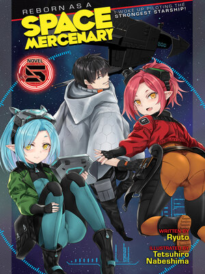 cover image of Reborn as a Space Mercenary: I Woke Up Piloting the Strongest Starship! (Light Novel), Volume 5